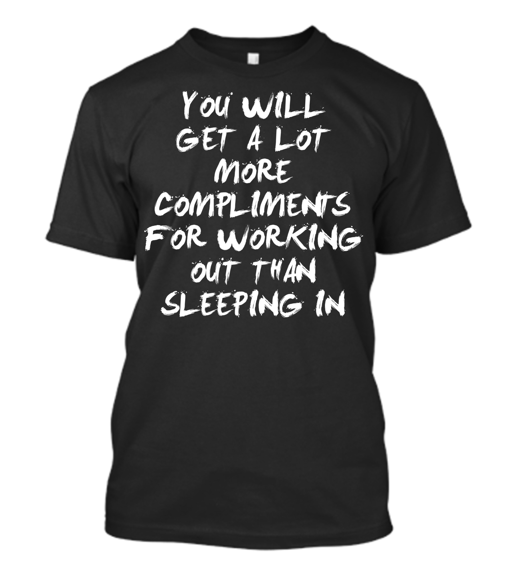 You Will Get A Lot More Compliments For Working Out Than Sleeping In T-Shirt