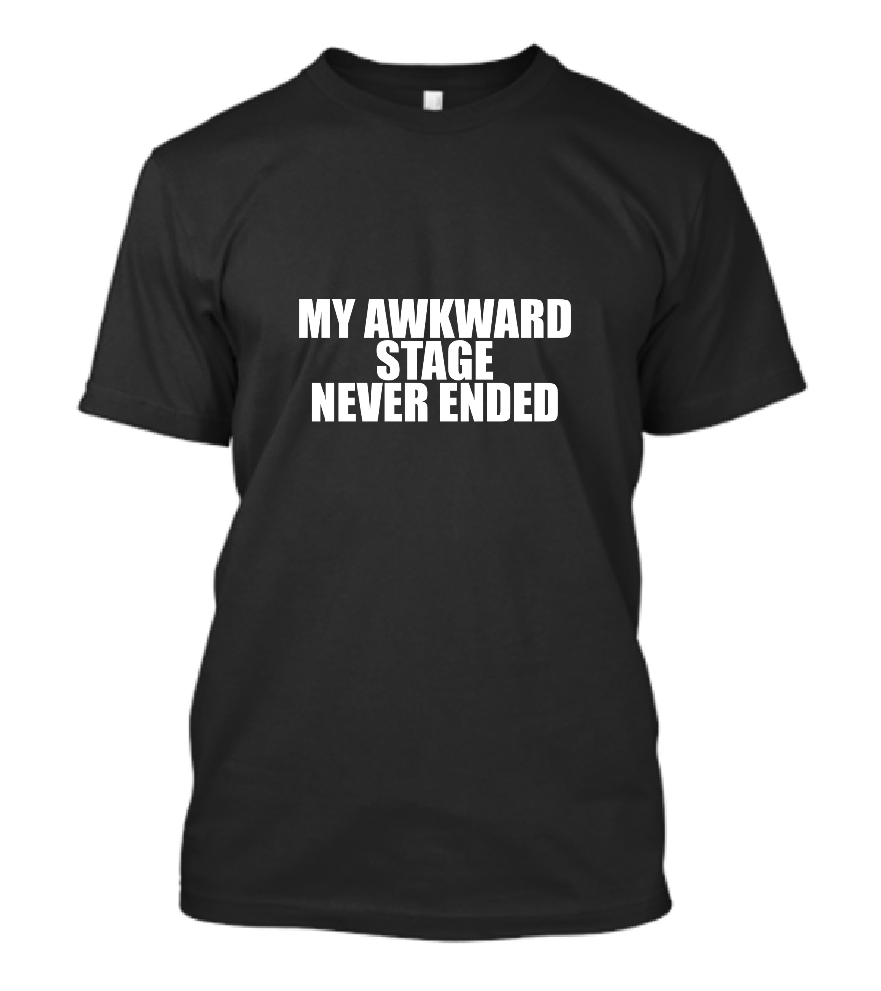 My Awkward Stage Never Ended Humor T-Shirt