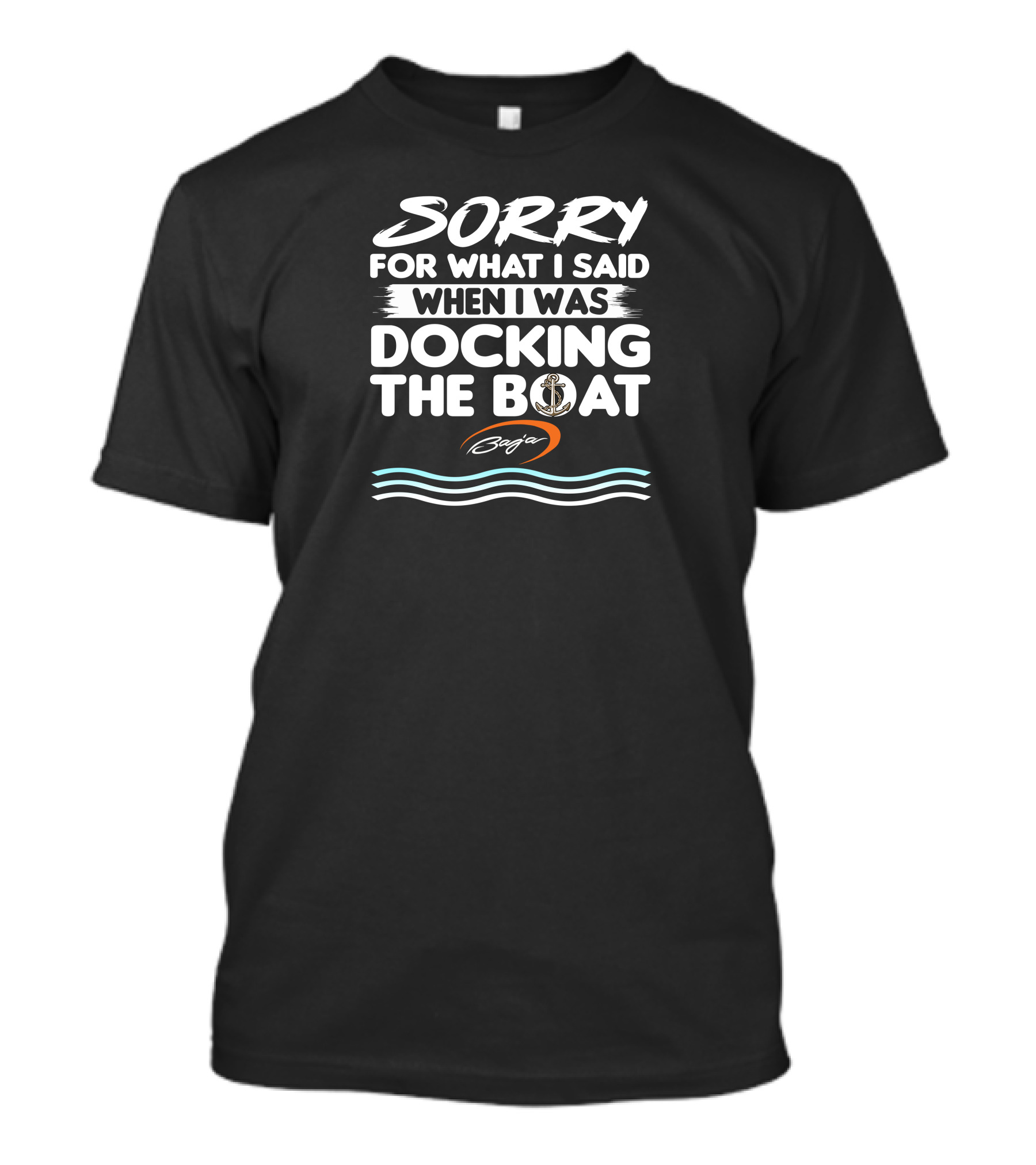 SORRY FOR WHAT I SAID WHEN I WAS DOCKING THE BOAT BAJA T-Shirt
