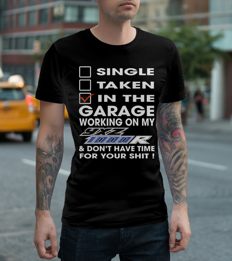 SINGLE TAKEN IN THE GARAGE WORKING ON MY YXZ 1000R And DON'T HAVE TIME FOR YOUR SHIT T-Shirt