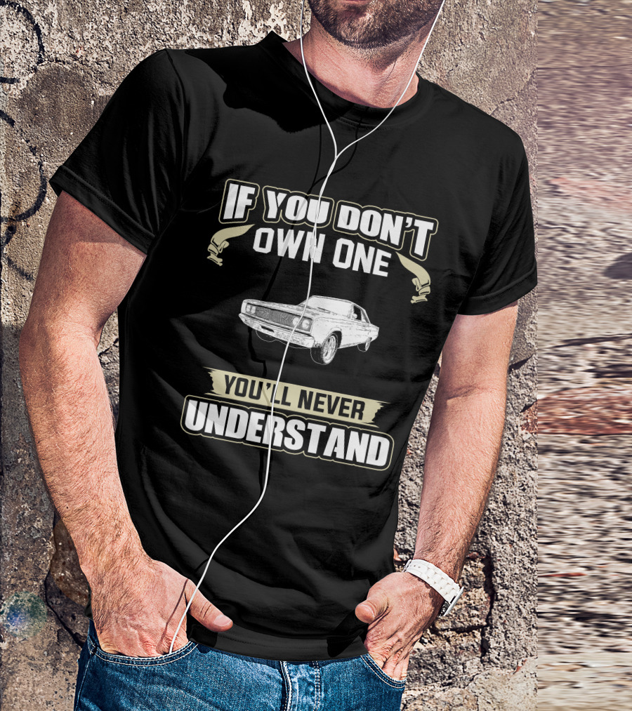 1967 Dodge Coronet If You Don't Own One You'll Never Understand T-Shirt