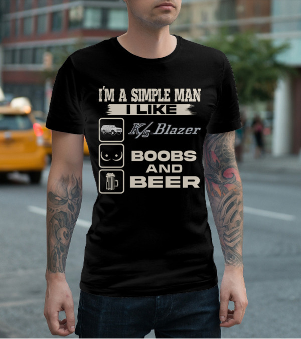 I'M A SIMPLE MAN I LIKE K/5 BLAZER BOOBS AND BEER T-Shirt