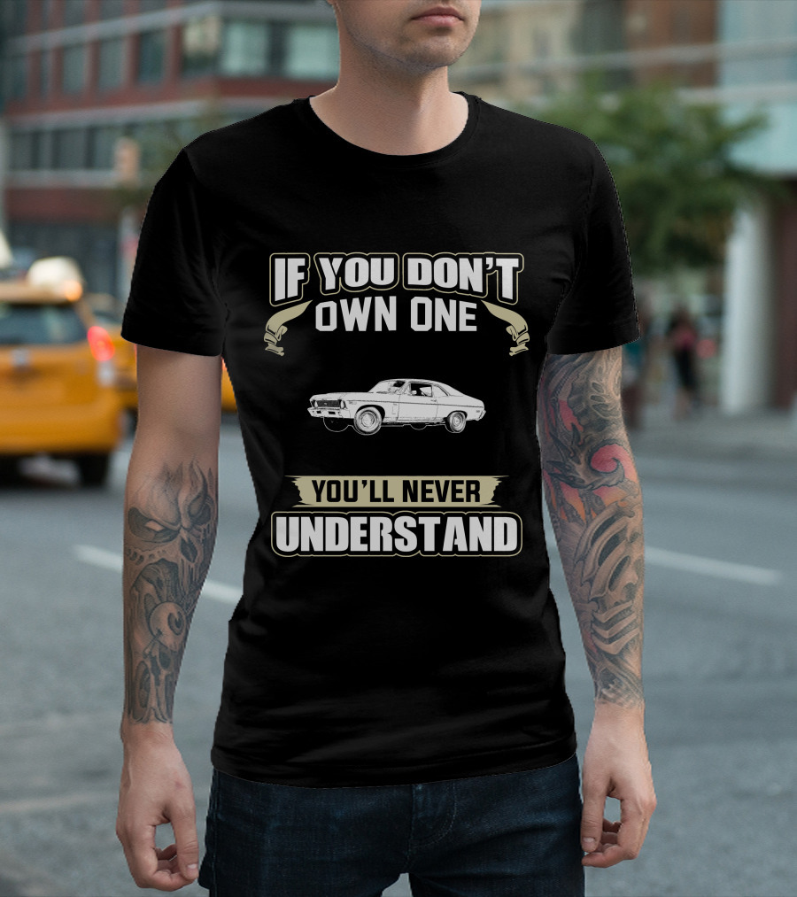 If You Don't Own One 1969 Chevrolet Nova You'll Never Understand T-Shirt