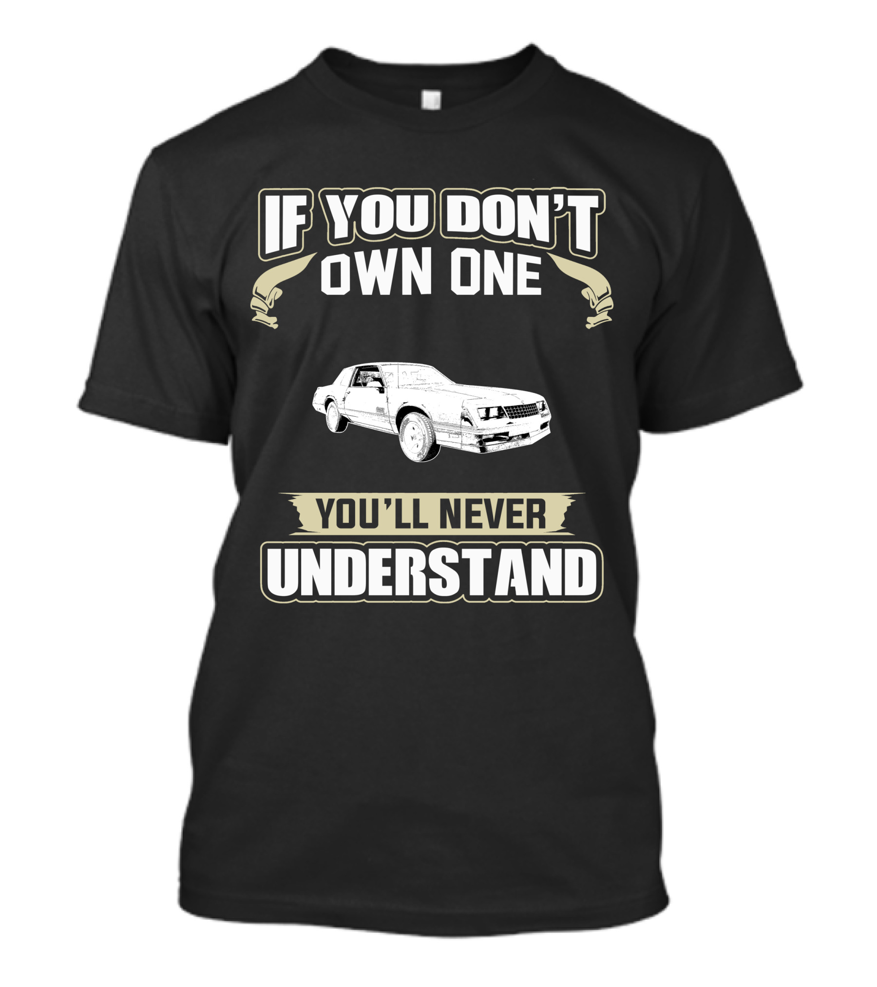 1987 Chevrolet Monte Carlo If You Don't Own One You'll Never Understand T-Shirt