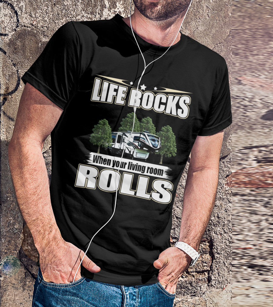 LIFE ROCKS When Your Living Room Rolls RV Camping T-Shirt