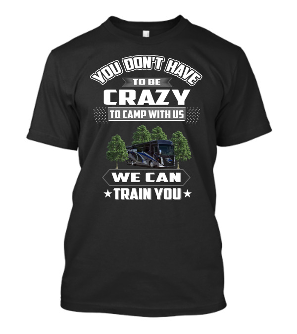 You Don't Have To Be Crazy To Camp With Us We Can Train You Thor Aria 3901 T-Shirt