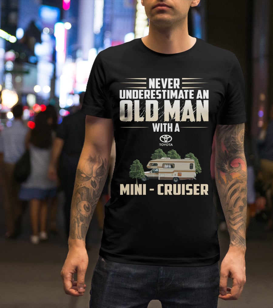 Never Underestimate An Old Man With A Toyota Mini Cruiser T-Shirt