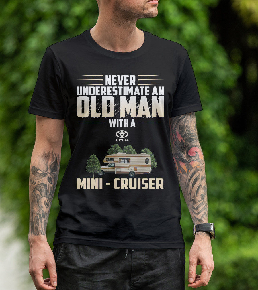 Never Underestimate An Old Man With A Toyota Mini Cruiser T-Shirt