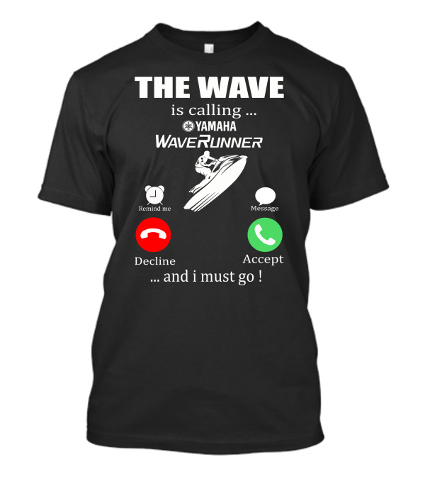 The Wave Is Calling Yamaha WaveRunner Decline Accept T-Shirt