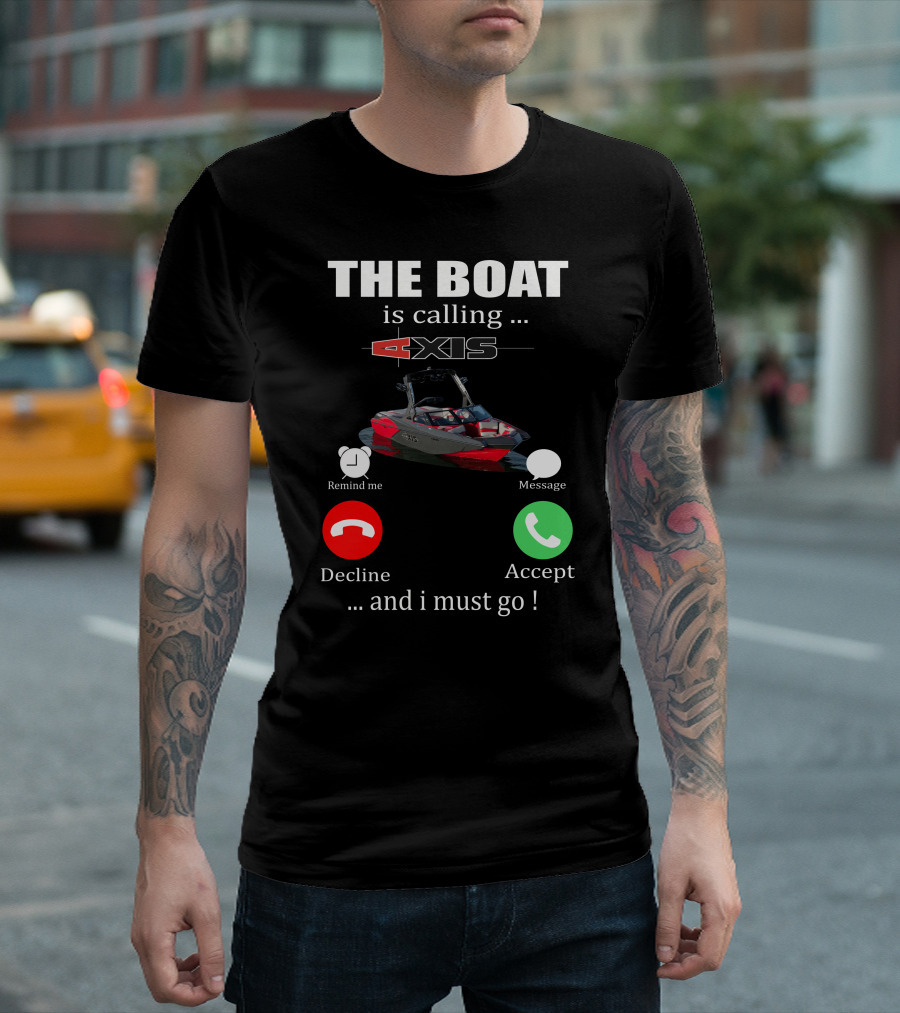 THE BOAT IS CALLING AXIS REMIND ME MESSAGE DECLINE ACCEPT AND I MUST GO T-Shirt