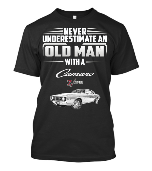 NEVER UNDERESTIMATE AN OLD MAN WITH A CAMARO Z/28 T-Shirt