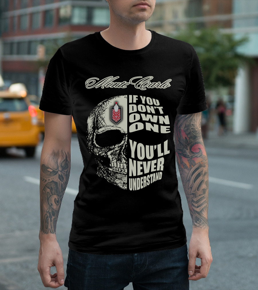 Monte Carlo If You Don't Own One You'll Never Understand T-Shirt