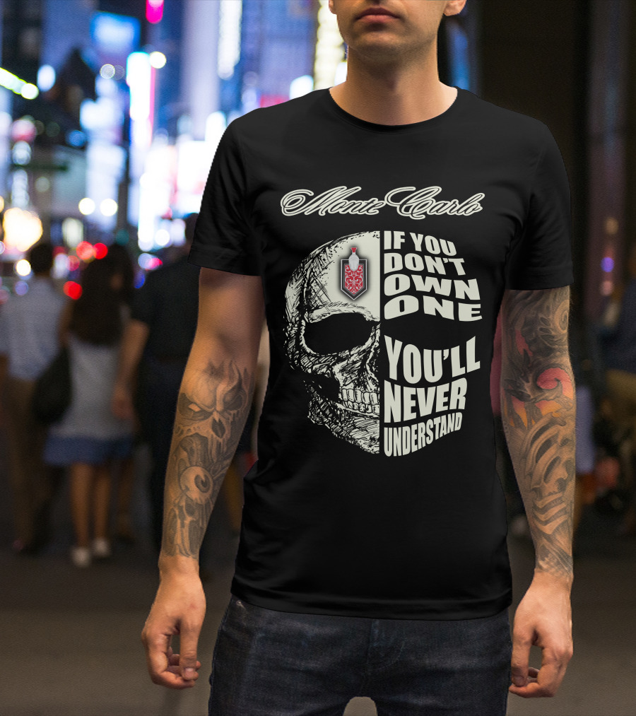 Monte Carlo If You Don't Own One You'll Never Understand T-Shirt