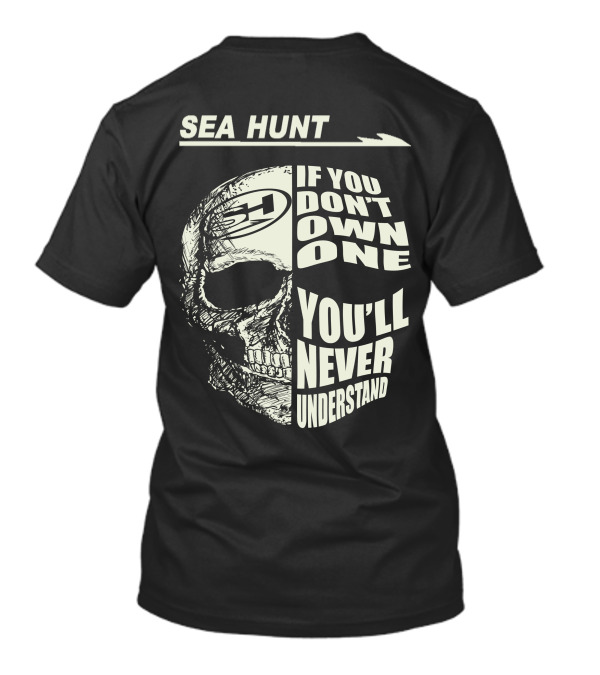 SEA HUNT IF YOU DON'T OWN ONE YOU'LL NEVER UNDERSTAND T-Shirt