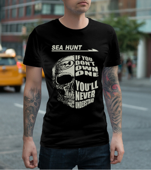 SEA HUNT IF YOU DON'T OWN ONE YOU'LL NEVER UNDERSTAND T-Shirt
