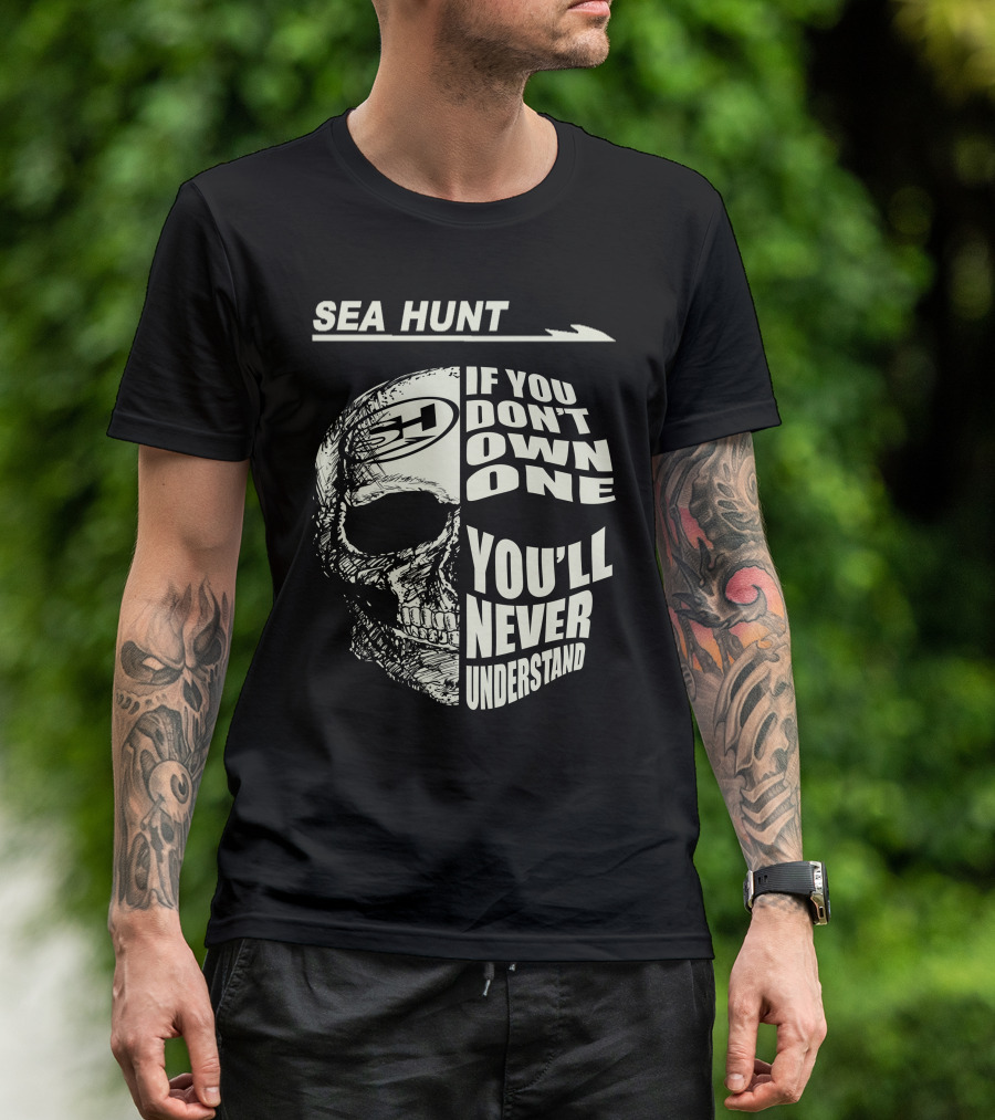 SEA HUNT IF YOU DON'T OWN ONE YOU'LL NEVER UNDERSTAND T-Shirt