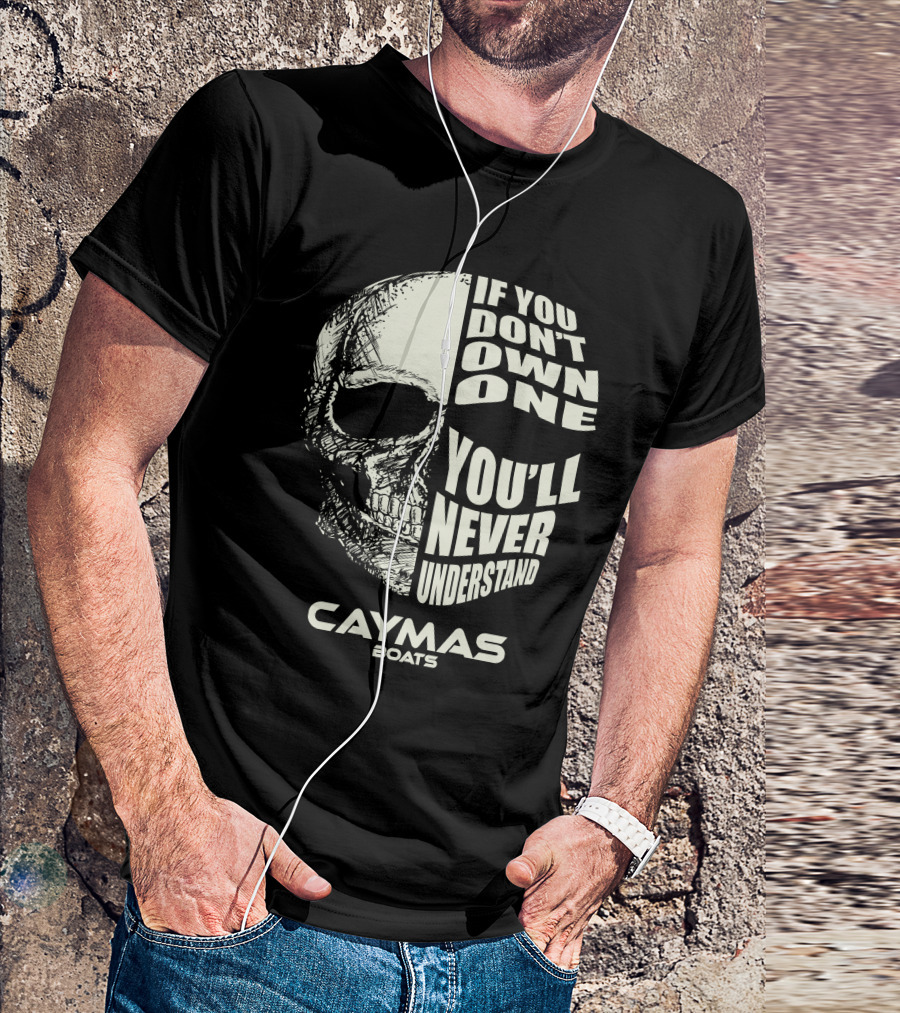 If You Don't Own One You'll Never Understand Caymas Boats T-Shirt