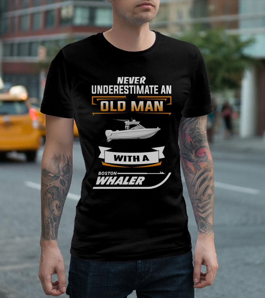 Never Underestimate An Old Man With A Boston Whaler T-Shirt