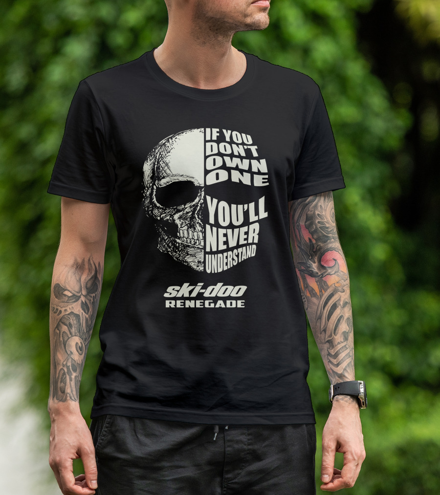 If You Don't Own One You'll Never Understand Ski-Doo Renegade T-Shirt