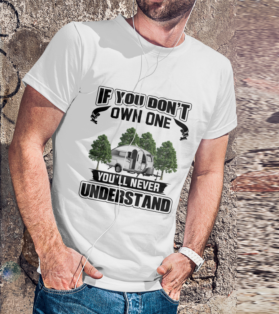 If You Don't Own One Nucamp Camper You'll Never Understand T-Shirt