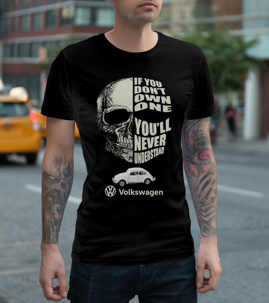 If You Don't Own One You'll Never Understand Volkswagen Skull VW Beetle T-Shirt