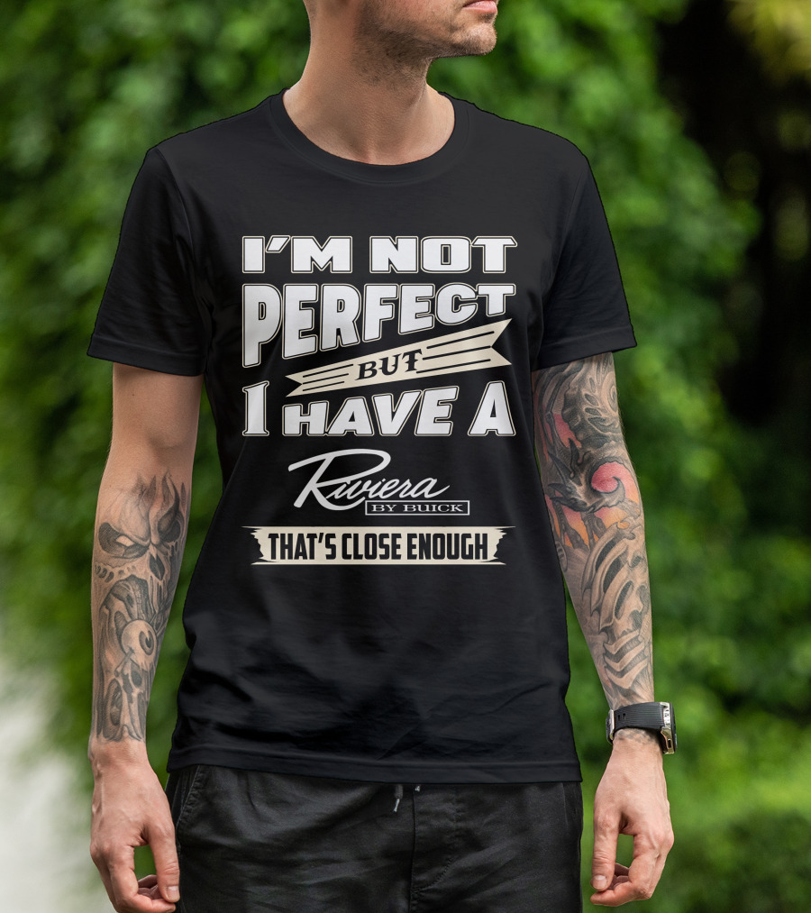 I'm Not Perfect But I Have A Riviera By Buick That's Close Enough T-Shirt