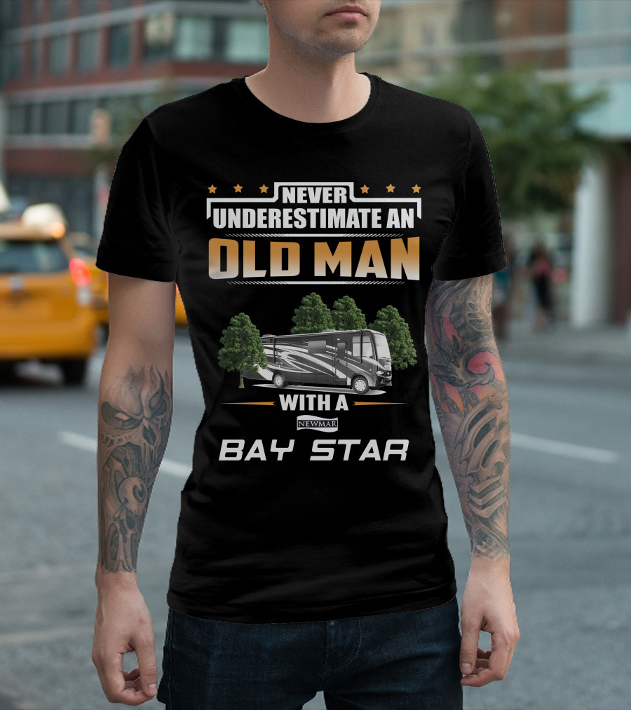 Never Underestimate An Old Man With A Newmar Bay Star T-Shirt