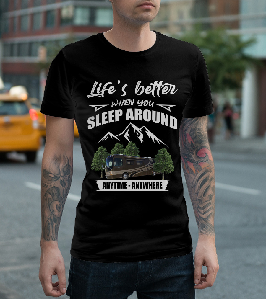 Life's Better When You Sleep Around Anytime Anywhere T-Shirt