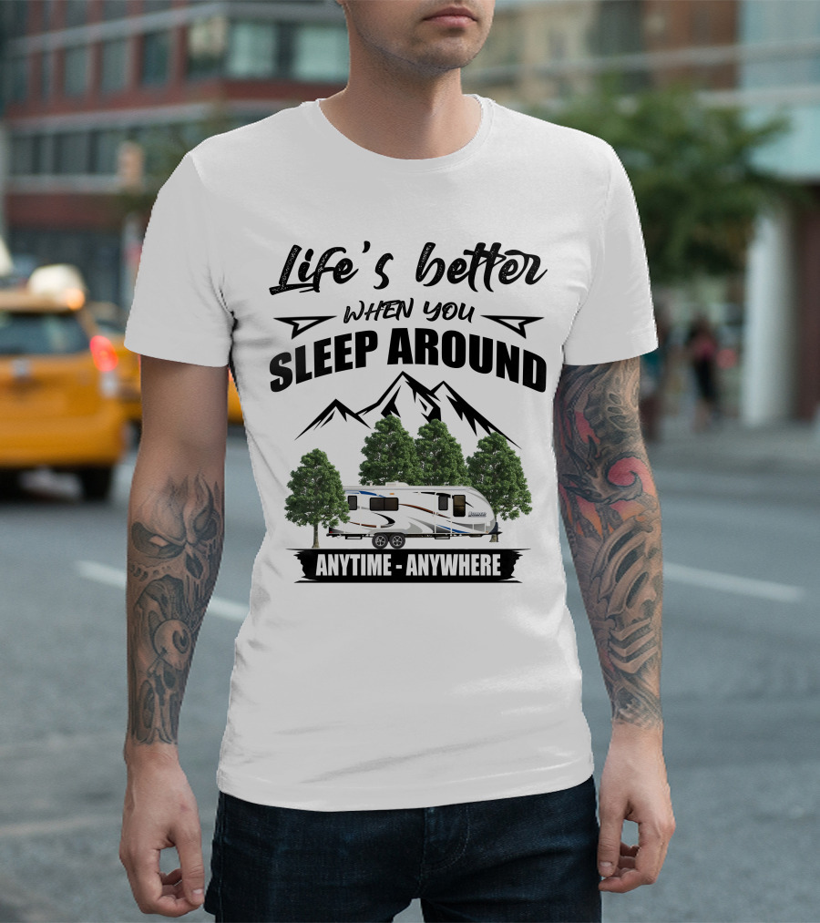 Life's Better When You Sleep Around Lance Camper Anytime Anywhere T-Shirt