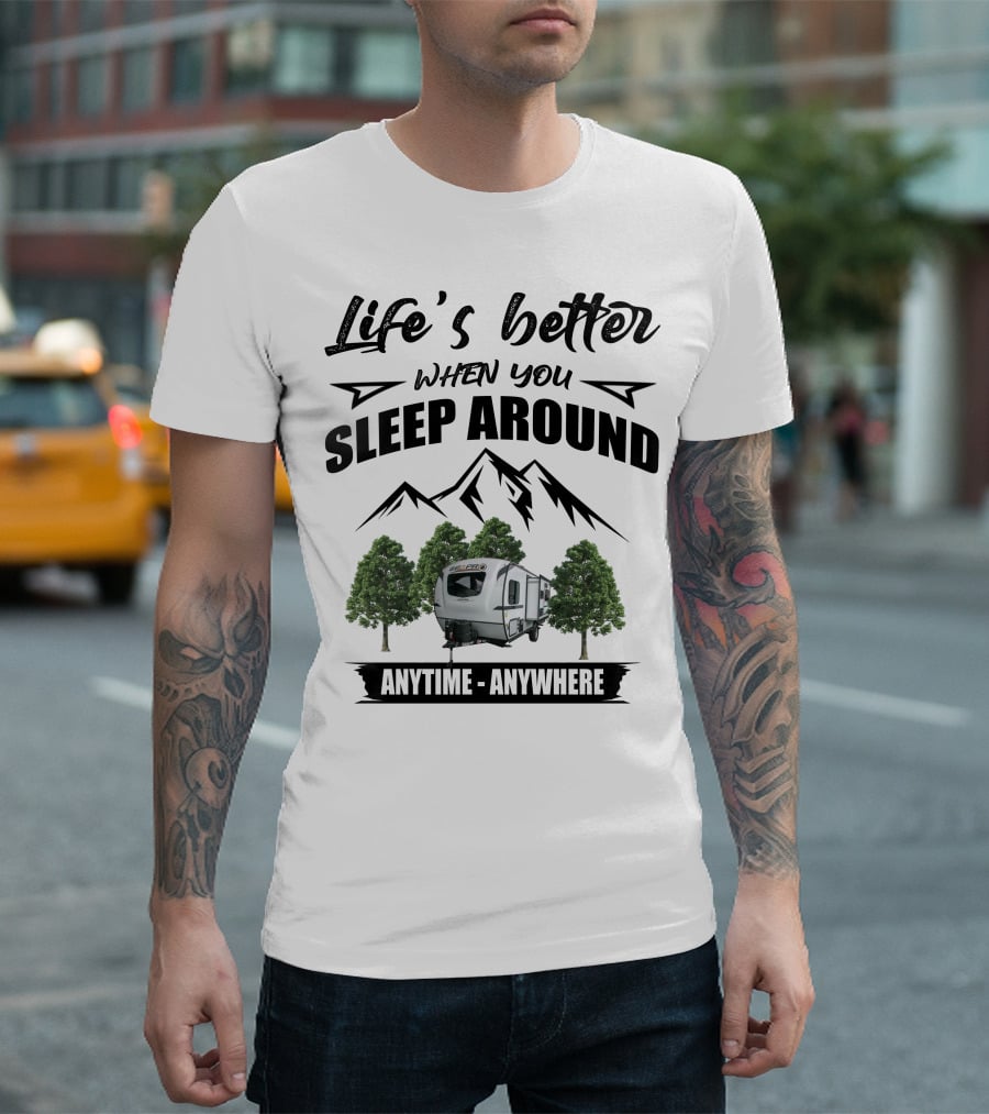 Life's Better When You Sleep Around Geo Pro Campers Anytime Anywhere T-Shirt