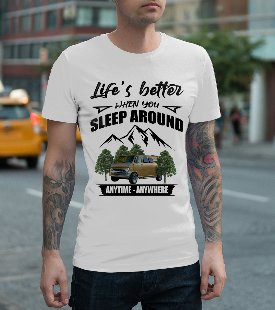 Life's Better When You Sleep Around Anytime Anywhere Ford Van Camping Mountains Trees T-Shirt