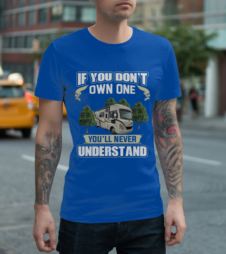 If You Don't Own One You'll Never Understand RV Trees T-Shirt