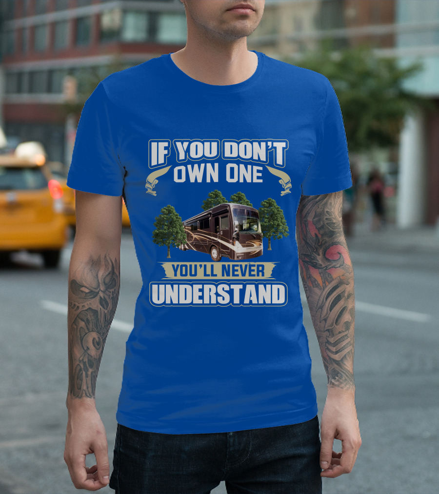 If You Don't Own One You'll Never Understand Thor Motor Coach Tuscany T-Shirt