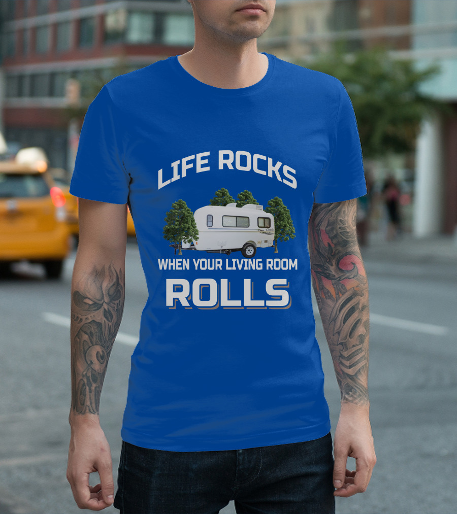 LIFE ROCKS WHEN YOUR LIVING ROOM ROLLS Casita Freedom Deluxe T-Shirt