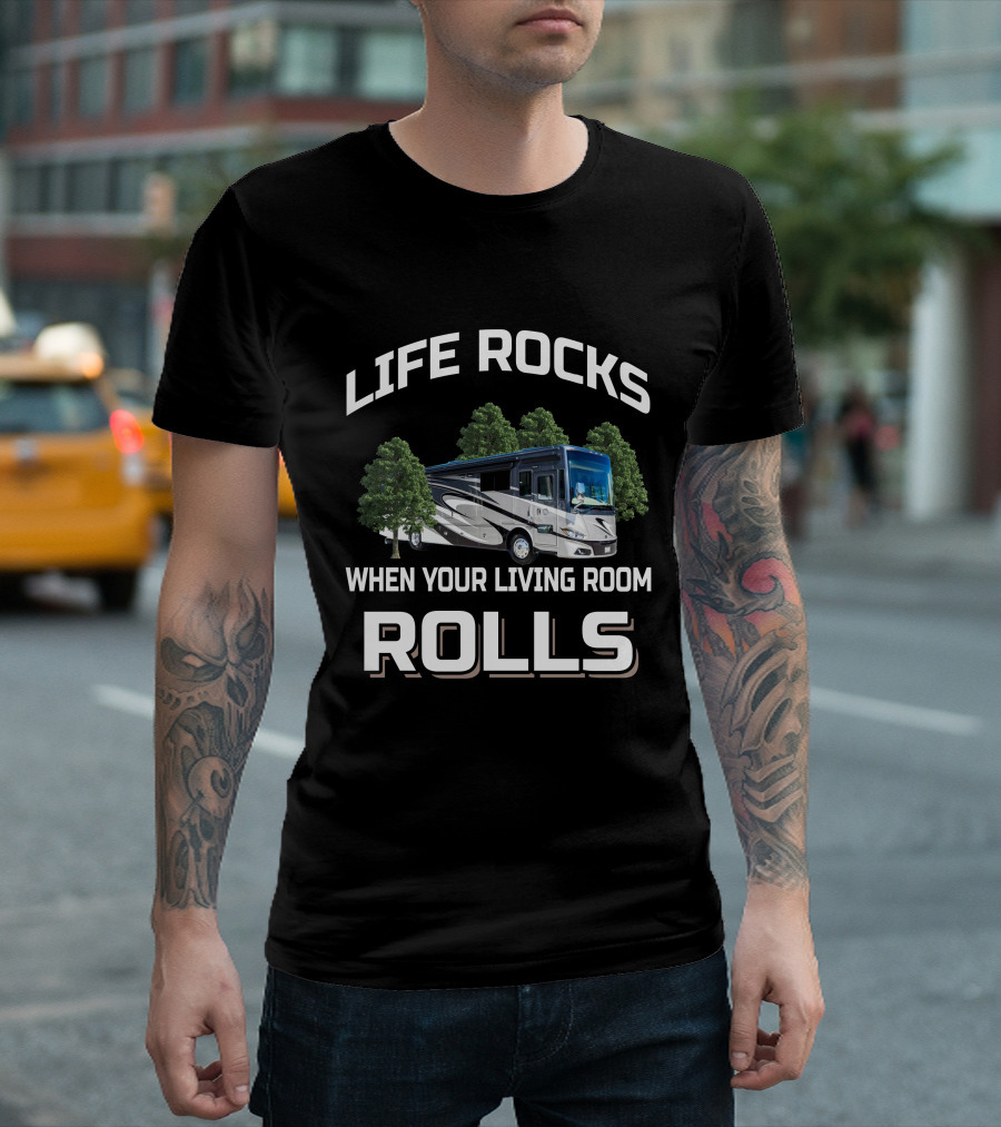 LIFE ROCKS WHEN YOUR LIVING ROOM ROLLS PHAETON RV MOTORHOME CAMPING ADVENTURE T-Shirt