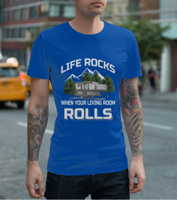 LIFE ROCKS WHEN YOUR LIVING ROOM ROLLS Pop Up Camper Adventure T-Shirt
