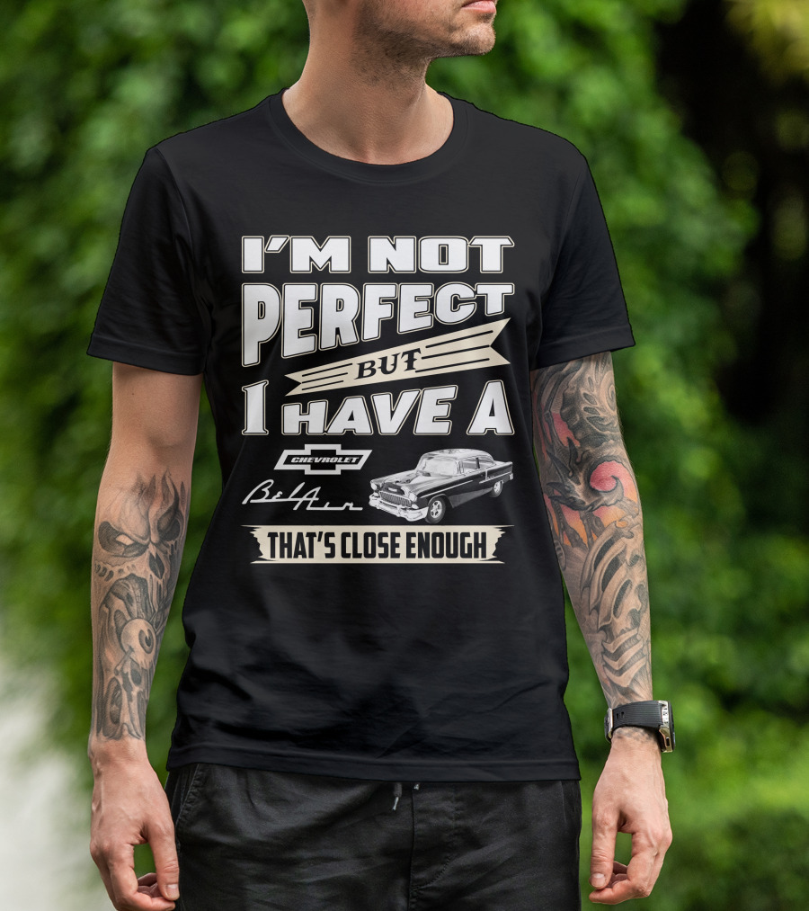I'm Not Perfect But I Have A Chevrolet Bel Air 1955 Chevy That's Close Enough T-Shirt