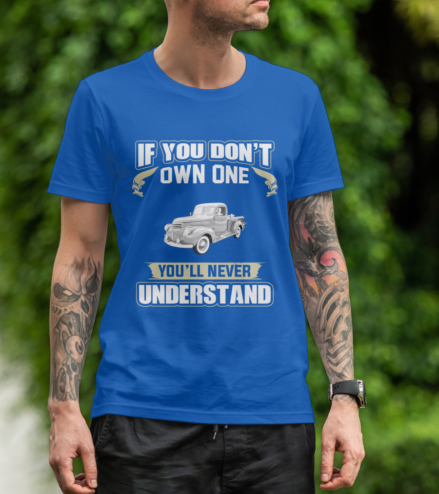 If You Don't Own One You'll Never Understand Chevy Trucks T-Shirt