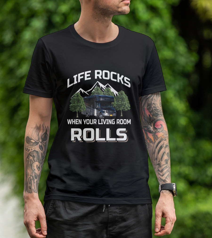 Life Rocks When Your Living Room Rolls Mountain RV Adventure T-Shirt