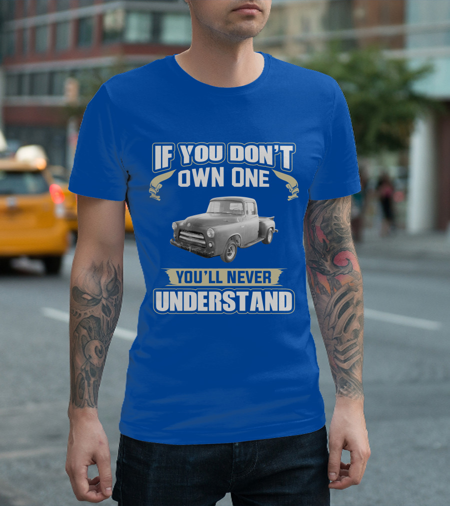 If You Don't Own One 1955 Dodge Truck You'll Never Understand T-Shirt