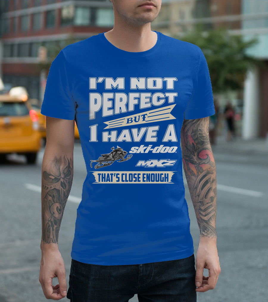 I'm Not Perfect But I Have a Ski-Doo MXZ That's Close Enough T-Shirt