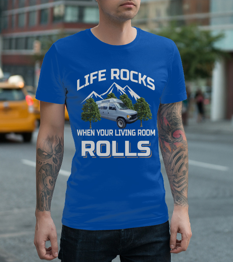 LIFE ROCKS WHEN YOUR LIVING ROOM ROLLS Van Conversions T-Shirt