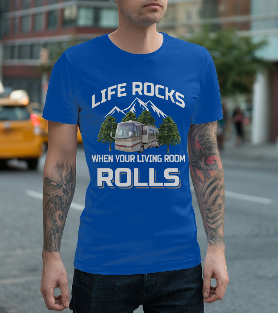 LIFE ROCKS WHEN YOUR LIVING ROOM ROLLS RV MOUNTAINS TREES T-Shirt