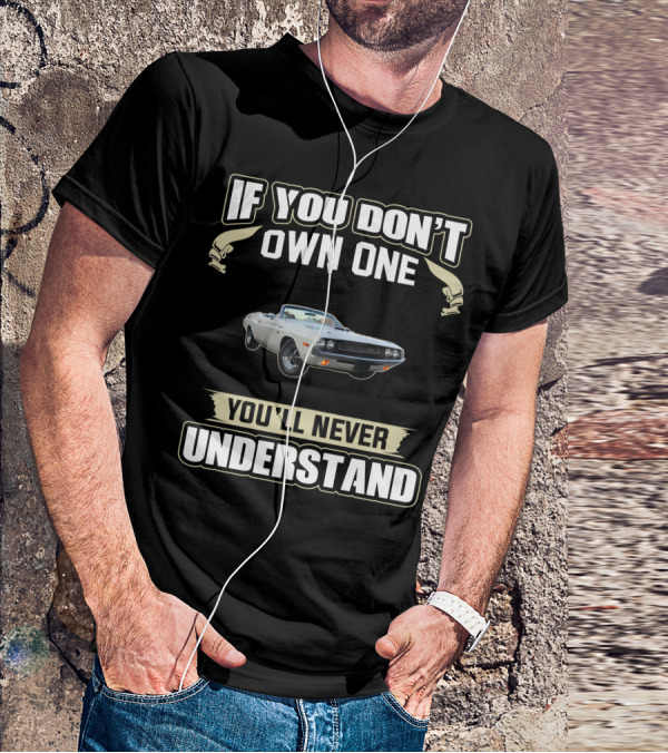If You Don't Own One Dodge Challenger You'll Never Understand T-Shirt