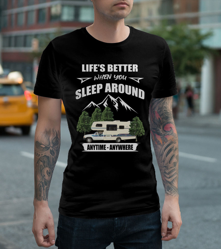 LIFE'S BETTER WHEN YOU SLEEP AROUND TOYOTA RV MOTORHOME ANYTIME ANYWHERE T-Shirt