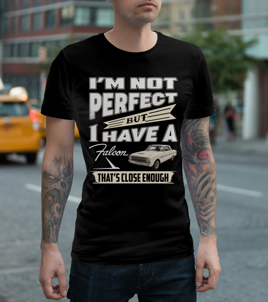 I'm Not Perfect But I Have a Falcon That's Close Enough T-Shirt
