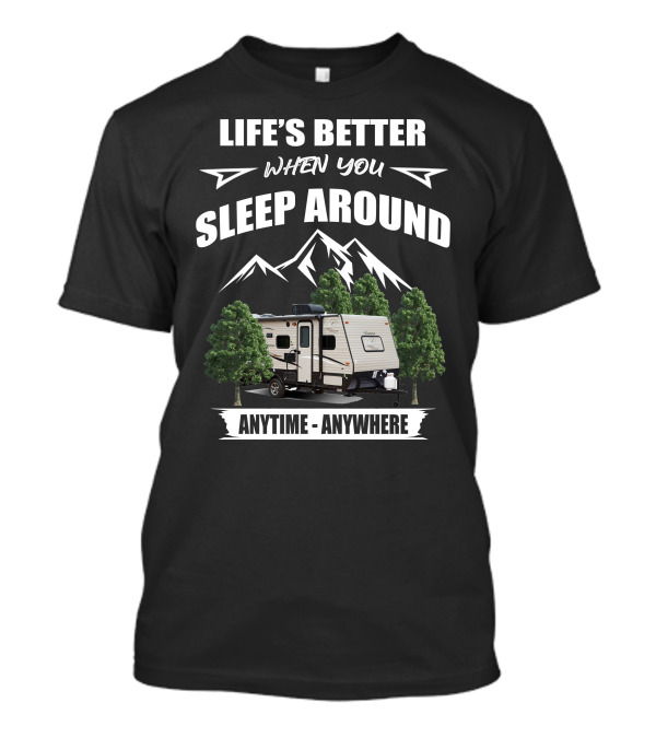 Life's Better When You Sleep Around Anytime Anywhere Coachmen Clipper T-Shirt