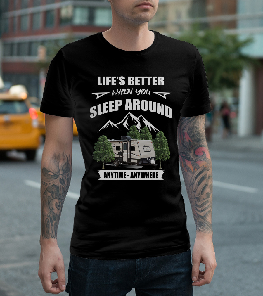 Life's Better When You Sleep Around Anytime Anywhere Coachmen Clipper T-Shirt