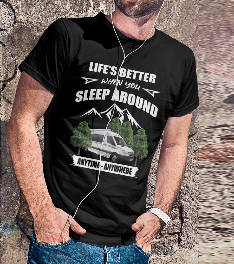 LIFE'S BETTER WHEN YOU SLEEP AROUND ANYTIME ANYWHERE Pleasureway Class B Camper T-Shirt