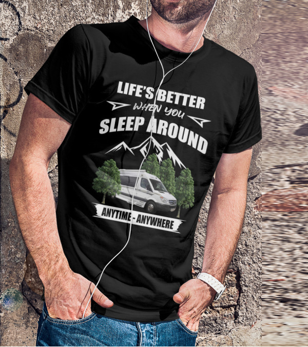 LIFE'S BETTER WHEN YOU SLEEP AROUND ANYTIME ANYWHERE Pleasureway Class B Camper T-Shirt